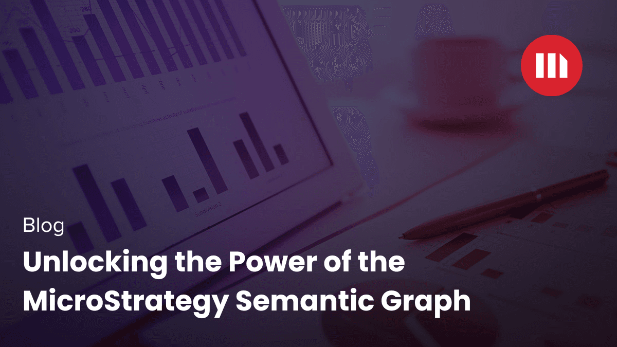 Video: Unlocking the Power of the MicroStrategy Semantic Graph