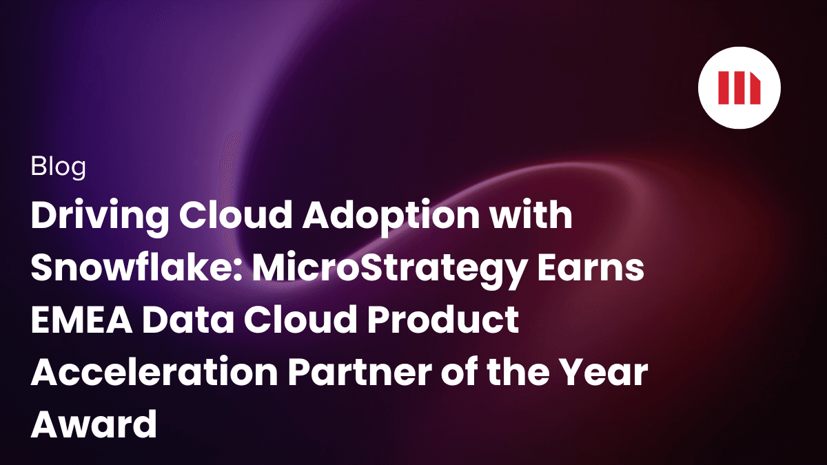Video: Driving Cloud Adoption with Snowflake: MicroStrategy Earns EMEA Data Cloud Product Acceleration Partner of the Year Award