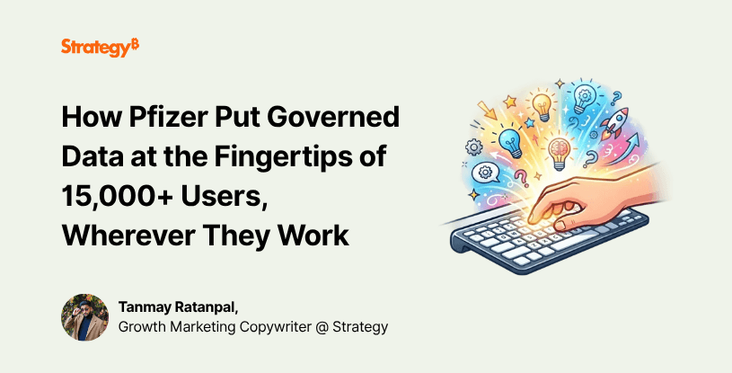 Video: How Pfizer Put Governed Data at the Fingertips of 15,000+ Users, Wherever They Work