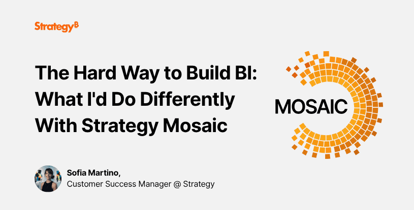 Video: The Hard Way to Build BI: What I'd Do Differently With Strategy Mosaic